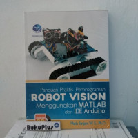 Panduan Praktis Pemrograman Robot Vision Menggunakan MATLAB dan IDE Arduino