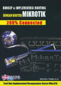 Image of Konsep dan Implementasi Routing dengan Router Mikrotik : 200% Connected