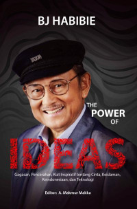 BJ Habibie The Power Of Ideas Gagasan, Pencerahan, Kiat Inspiratif tentang cinta, Keislaman, Keindonesiaan, dan Teknologi