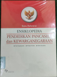 Ensiklopedia Pendidikan Pancasila dan Kewarganegaraan