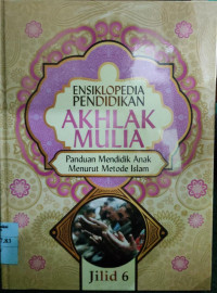 Ensiklopedia Pendidikan Akhlak Mulia jilid 6