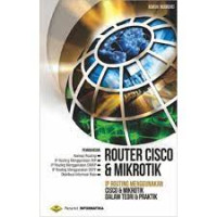 Router Cisco & Mikrotik : IP Routing Menggunakan Cisco & Mikrotik Dalam Teori & Praktek