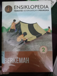 ENSIKLOPEDIA TEMATIK KETRAMPILAN PRAMUKA BERKEMAH 2