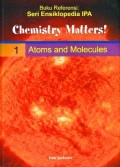 Chemistry Matters! Atoms and Molecules Volume 1
