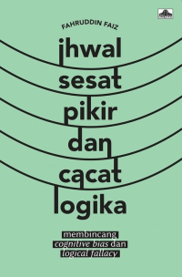 Ihwal sesat pikir dan cacat logika: membincang cognitive bias dan logical fallacy