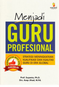 Menjadi guru profesional : Strategi meningkatkan kualifikasi dan kualitas guru di era global