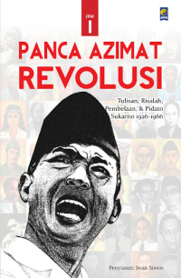 PANCA AZIMAT REVOLUSI JILID I : Tulisan, Risalah, Pembelaan, & Pidato Sukarno 1926-1966