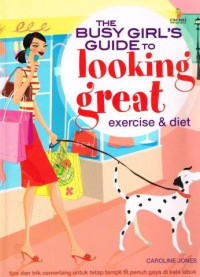 The busy girl's guide to looking great exercise & diet