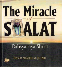 The Miracle of Shalat: Dahsyatnya Shalat