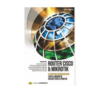 Router Cisco & Mikrotik IP Routing Menggunakan Cisco & Mikrotik Dalam Teori & Praktik